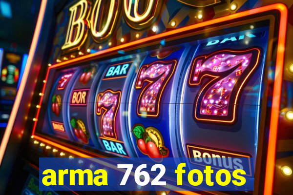 arma 762 fotos